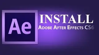 How To Install After Effect CS6