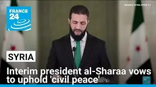 Syria's interim&nbsp;president al-Sharaa vows to uphold 'civil peace' &bull; FRANCE 24 English