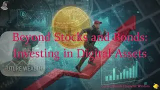 Unlock Future Wealth: Beyond Stocks and Bonds: Investing in Digital Assets