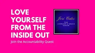 Love Yourself From The Inside-Out.  Take the 7-Day Accountability Quest