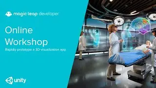 Magic Leap Online Workshop: Rapidly prototype a 3D visualization app
