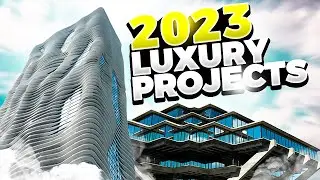 Upcoming Luxury Projects Coming In 2023 | Upcoming Luxury Projects Coming!