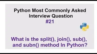 Python Interview Questions #21 - What is the split(), join(), sub(), and subn() method In Python?