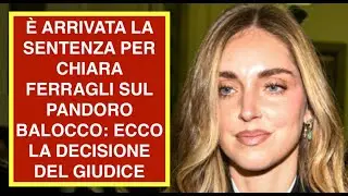 &Egrave; ARRIVATA LA SENTENZA PER CHIARA FERRAGLI SUL PANDORO BALOCCO: ECCO LA DECISIONE DEL GIUDICE