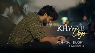 KHWAB DIYE | OFFICIAL TEASER | SAYAM KHERA