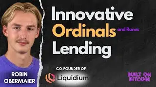 Innovative Bitcoin Ordinal Lending with Robin Obermaier | Co-Founder of Liquidium