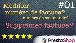 Changer le num&eacute;ro de facture, commande, Supprimer une facture PrestaShop