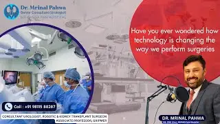 How Technology is Revolutionizing Surgeries: A New Era in Healthcare | Dr. Mrinal Pahwa