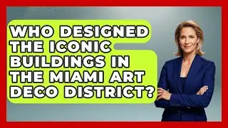 Who Designed the Iconic Buildings in the Miami Art Deco District? | Everything About Miami