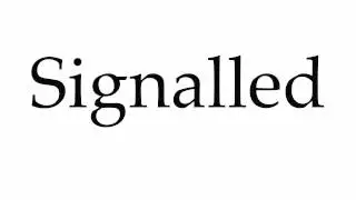 How to Pronounce Signalled