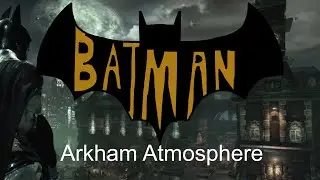 Batman: Arkham Atmosphere (13+) [SPOILER WARNING]