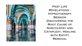 Past Life Revelations! Root Cause of Narcolepsy/Cataplexy & Entity Removal
