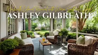 Nashville Colonial Revival with Ashley Gilbreath   Warm Southern Charm and Country Roots