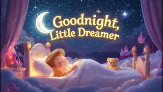 🌙 Goodnight, Little Dreamer | Magical Bedtime Song & Story for Kids ✨