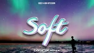 Video & Ania Wyszkoni - Soft (CIOOSTEK REMIX)