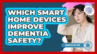 Which Smart Home Devices Improve Dementia Safety? - Dementia Help Hub