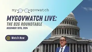 MyGovWatch Live The B2G Roundtable | December 18th, 2024