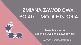 Zmiana zawodowa po 40. - moja historia