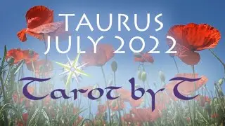 Taurus July 2022 Love TarotScope &mdash; Don't settle for less in LOVE. You are READY for CHANGE!