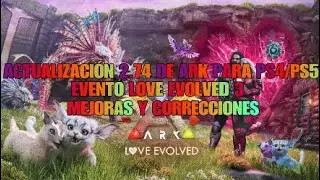 ACTUALIZACI&Oacute;N 2.74 DE ARK PARA PS4/PS5 EVENTO LOVE EVOLVED 3 MEJORAS, CORRECCIONES Y MAS