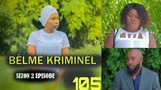 BÈLMÈ KRIMINÈL EPIZOD 105 SEZON 2 mini SERI  NOUVO FEYTON 2024
