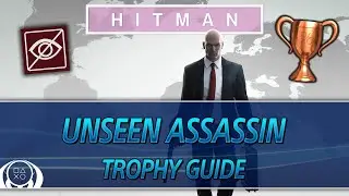 HITMAN | Unseen Assassin Trophy Guide