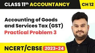 Accounting of Goods and Services Tax (GST) - Practical Problem 3 | Class 11 Accountancy Chapter 12