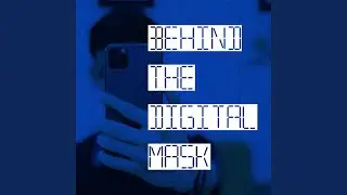 Behind the Digital Mask