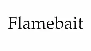 How to Pronounce Flamebait