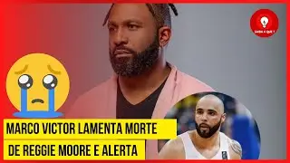 Marco Victor lamenta morte de Reggie Moore e alerta 😥