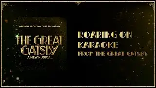 Roaring on Karaoke with Ensemble - The Great Gatsby Musical