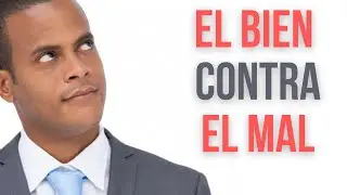 LA LUCHA ENTRE EL BIEN Y EL MAL
