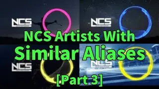 NCS Artists With Similar Aliases [Part 3]