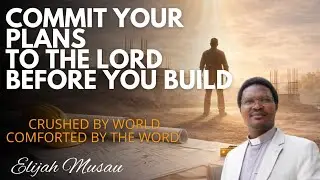 Commit Your Plans to God Before You Build 