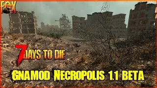 UPDATE! City of Death Returns! 7 Days to Die Gnamod Necropolis (with the Foxmillions!)
