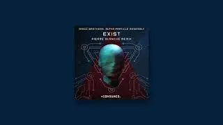 Manic Brothers, Alpha Particle Assembly - Exist (Pierre Blanche Remix) [Consumed Music]