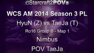 SC2 HotS - WCS AM 2014 S3 PL - HyuN vs TaeJa - Ro16 Group B - Map 1 - Nimbus - TaeJa