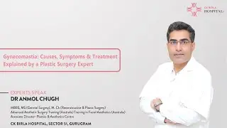 Gynecomastia: Causes, Symptoms & Treatment| Explained by a Plastic Surgery Expert| CK Birla Hospital