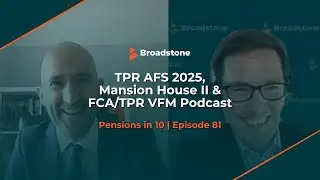 TPR AFS 2025, Mansion House II & FCA/TPR VFM Podcast | Pensions in 10