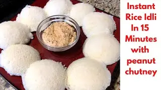 Instant Rice Idli | Idli in 15 minutes | Without Fermentation Idli | Peanut Chutney |
