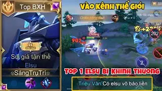 Top 1 Elsu Đột Nhập K&ecirc;nh Thế Giới Bị Khinh Thường Top Elsu Bật Chế Độ Huỷ Diệt Vẩy Auto Tr&uacute;ng Sẽ NTN