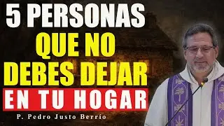 5 PERSONAS QUE NUNCA DEBES DEJAR ENTRAR A TU HOGAR | P. Pedro Justo Berr&iacute;o