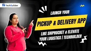 Launch Your Pickup and Delivery App like Shiprocket & Elevate Your Logistics | TechBuilder