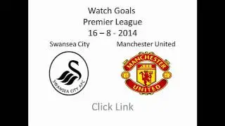 Manchester United vs Swansea City 1-2 All Goals ( 16-8-2014 )