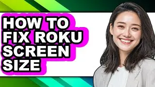 How to Fix Roku Screen Size - Step by Step