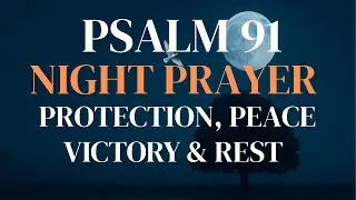 Psalm 91 Night Prayer 🌙 | Powerful Prayer for Protection, Peace & Victory While You Sleep