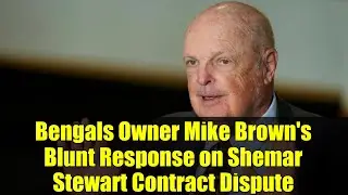 Bengals Owner Mike Brown's Blunt Response on Shemar Stewart Contract Dispute | NFL Contract Drama