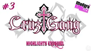 La Cruz Gang - Highlights Exequiel | Madafaking Life |