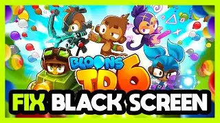 How to FIX Bloons TD6 Black Screen!