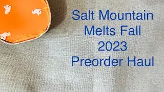 Salt Mountain Melts Fall 2023 Preorder Haul